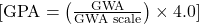  [ \text{GPA} = \left( \frac{\text{GWA}}{\text{GWA scale}} \right) \times 4.0 ] 