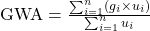  \text{GWA} = \frac{\sum_{i=1}^{n} (g_i \times u_i)}{\sum_{i=1}^{n} u_i} 