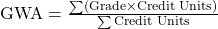  \text{GWA} = \frac{\sum (\text{Grade} \times \text{Credit Units})}{\sum \text{Credit Units}} 
