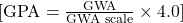  [ \text{GPA} = \frac{\text{GWA}}{\text{GWA scale}} \times 4.0 ] 